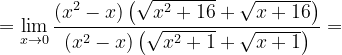 \dpi{120} =\lim_{x\rightarrow 0}\frac{\left ( x^{2}-x \right )\left ( \sqrt{x^{2}+16}+\sqrt{x+16} \right )}{\left ( x^{2}-x \right )\left ( \sqrt{x^{2}+1}+\sqrt{x+1} \right )}=